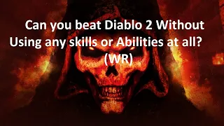 Can you beat Diablo 2: Lord of Destruction without using Any Skills or Abilities? (WR)