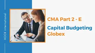 CMA Essay - Part 2 Section E - Capital Budgeting - Globex