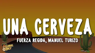 Fuerza Regida, Manuel Turizo - UNA CERVEZA Letra tengo en mi cama una morrita que ni se como se llam