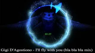 Gigi D'Agostiono   I'll fly with you bla bla bla mix