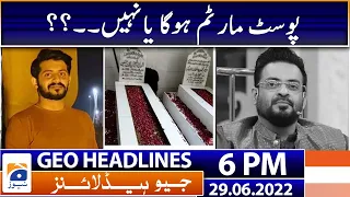 Geo News Headlines Today 6 PM | Aamir Liaquat Hussain | 29 June 2022