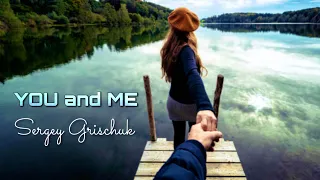 Sergey Grischuk - You and Me