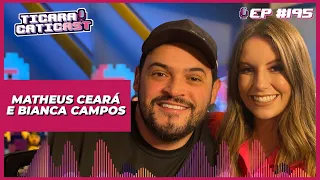 MATHEUS CEARÁ E BIANCA CAMPOS-  TICARACATICAST | EP 195