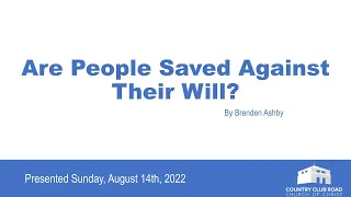 Are People Saved Against Their Will?