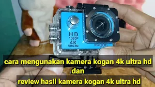 cara menggunakan kamera kogan 4k ultra hd dan review hasil kamera