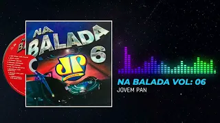 CD - NA BALADA JOVEM PAN VOL:06 - COMPLETO (SEM INTERVALO)