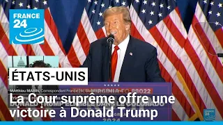 États-Unis : la Cour suprême offre une victoire à Donald Trump • FRANCE 24