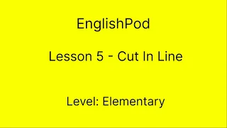 EnglishPod 5 - Elementary - Cut in Line