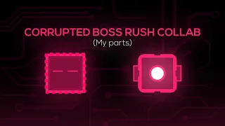 CORRUPTED BOSS RUSH COLLABORATION || My parts