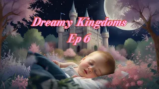 Dreamy Kingdoms Ep 6 Sweet Lullaby of Dreams🌙✨Sleeping Music For Babies 👶 Relaxing Music🎶Fast Asleep