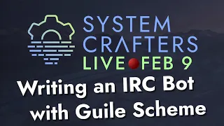 Writing an IRC Bot with Guile Scheme - System Crafters Live!