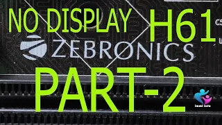 ZEBRONICS H61 MOTHERBOARD NO DISPLAY SOLUTION PART 2