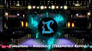 Tungevaag - Knockout (Jerematrix Remix)