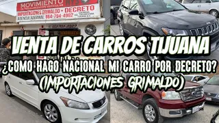 VENTA DE CARROS TIJUANA ¿COMO HAGO NACIONAL MI CARRO POR DECRETO?(IMPORTACIONES GRIMALDO)