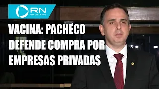 Rodrigo Pacheco defende compra de vacinas por iniciativa privada