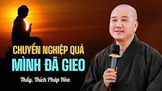 Chuyển nghiệp quả mình đã gieo - Thầy Thích Pháp Hòa