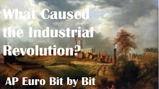 What Caused the Industrial Revolution? AP Euro Bit by Bit #28
