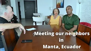 Why did we pick Manta, Ecuador for our retirement? Meeting our Expat neighbors.