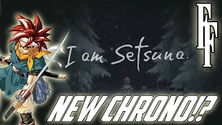 I AM SETSUNA IS THE NEXT CHRONO TRIGGER GAME!? | Firemac Forum