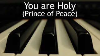 You are Holy (Prince of Peace) - piano instrumental cover with lyrics