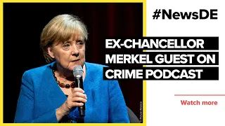 Ex-chancellor Merkel guest on crime podcast | #NewsDE