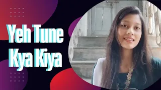 Yeh Tune Kya Kiya I Cover by Promiti
