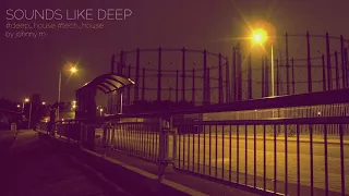 Sounds Like Deep | Deep House Set | 2017 Mixed By Johnny M