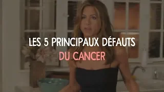 Les 5 principaux défauts du Cancer