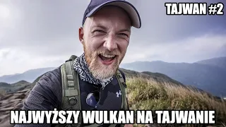 WSZEDŁEM NA NAJWYŻSZY WULKAN NA TAJWANIE