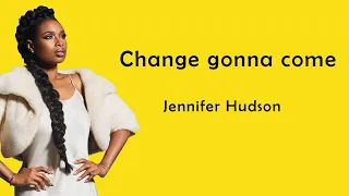 Jennifer Hudson - Change Gonna Come (Lyrics)