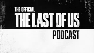 The Official The Last of Us Podcast - Episode One: "Your watch is broken." - Summer Part 1