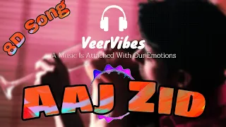 Aaj Zid (8D SONG) - Aksar 2 | Arijit Singh, Mithoon | Zareen Khan, Gautam Rode| 8D SOUND | VeerVibes