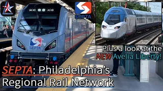 SEPTA: Philadelphia's Regional Rail Network | Bonus look at the NEW Avelia Liberty | PHL-WIL