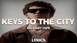 Big Baby Tape - Keys to the City | ТЕКСТ ПЕСНИ | lyrics | СИНГЛ |