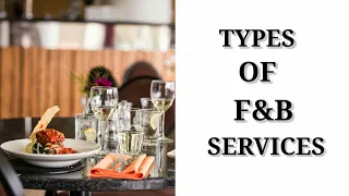 TYPES OF FOOD AND BEVERAGE SERVICES