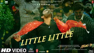 Little Little Song |Atrangi Re|@ARRahman|Akshay K,Dhanush, Sara A K,Hiral V,Irshad,Aanand L Rai