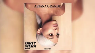 Ariana Grande - Breathin (Dirty Werk Remix)