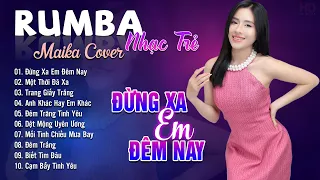 Đừng Xa Em Đêm Nay, Một Thời Đã Xa Maika Cover - Tuyệt Phẩm Nhạc Trẻ Rumba 8x 9x Hot Tiktok