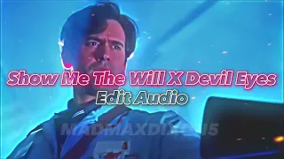 Show Me The Will x Devil Eyes [Edit Audio]