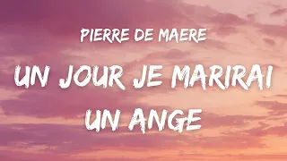 Pierre de Maere - Un jour je marierai un ange ( Paroles )