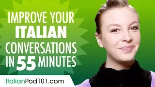 Learn Italian in 55 Minutes - Improve your Italian Conversation Skills