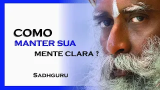 COMO MANTER SUA MENTE COM PROFUNDA CLAREZA , SADHGURU DUBLADO