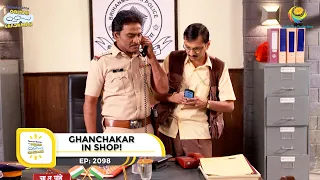 Ep 2098 - Ghanchakar In Shop! | Taarak Mehta Ka Ooltah Chashmah | Full Episode | तारक मेहता