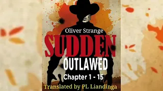 SUDDEN #1: OUTLAWED | Part - 1 (Ch 1-15) | Author : Oliver Strange | Translator : P.L. Liandinga