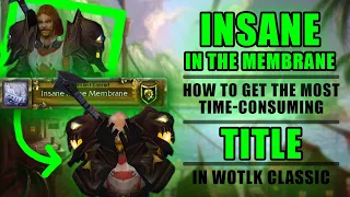 Insane in the Membrane - How to Get the Most Time-Consuming Title in WotLK Classic || WOW Classic