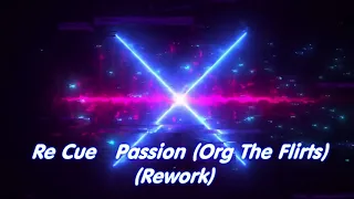 Re Cue   Passion Org The Flirts Rework   remix