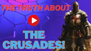 The Truth About The Crusades!
