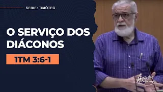 09. O serviço dos diáconos - Augustus Nicodemus (1Tm 3:6-12)