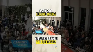 PASTOR EUGENIO MASIAS - SE VUELVE A CASAR .......... Y TU QUE OPINAS 😱😱😱