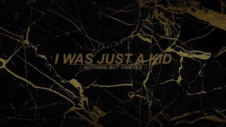 I Was Just a Kid :: Nothing But Thieves (Lyrics)